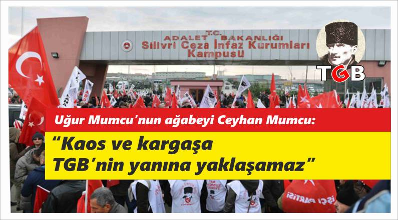 &ldquo;Kaos ve Kargaşa TGB&rsquo;nin Yanına Yaklaşamaz&rdquo;
