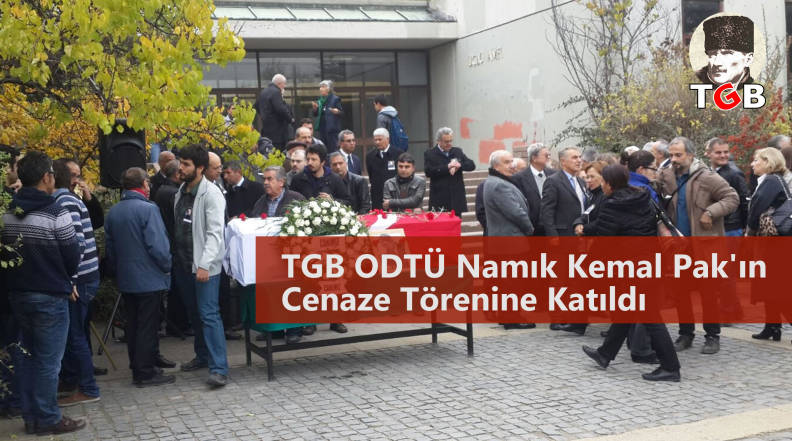 TGB ODT&Uuml; Namık Kemal Pak'ın Cenaze T&ouml;renine Katıldı