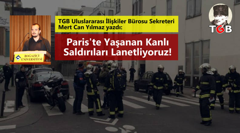 TGB Uluslararası İlişkiler Bürosu Sekreteri Mert Can Yılmaz yazdı: "Paris’te Yaşanan Kanlı Saldırıları Lanetliyoruz!"
