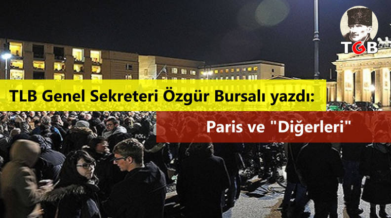 TLB Genel Sekreteri &Ouml;zg&uuml;r Bursalı yazdı: Paris ve "Diğerleri"