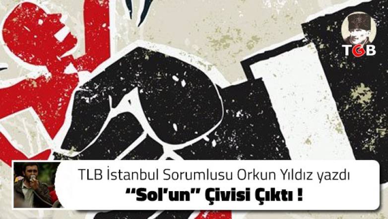 ‘’ Sol’un ’’ Çivisi Çıktı !