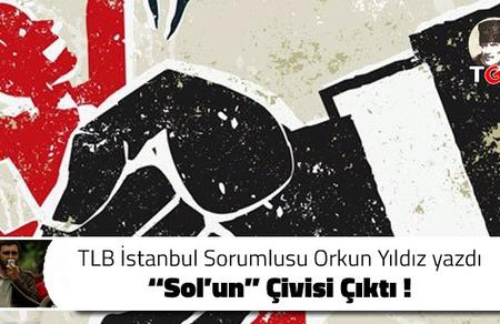 ‘’ Sol’un ’’ Çivisi Çıktı !  