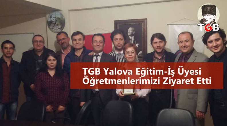 TGB Yalova Eğitim-İş Üyesi Öğretmenlerimizi Ziyaret Etti