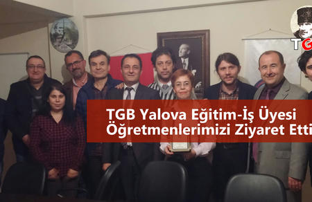 TGB Yalova Eğitim-İş Üyesi Öğretmenlerimizi Ziyaret Etti