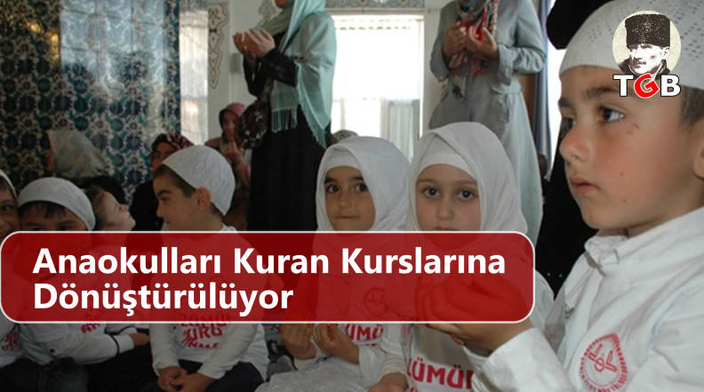 Anaokulları Kur'an Kurslarına Dönüştürülüyor