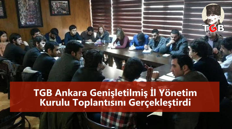 TGB Ankara Genişletilmiş İl Yönetim Kurulu Toplantısını Gerçekleştirdi