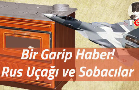 Bir Garip Haber! Rus Uçağı ve Sobacılar