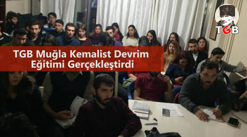 TGB Muğla Kemalist Devrim Eğitimi Ger&ccedil;ekleştirdi