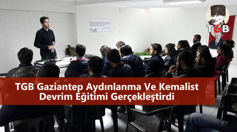 TGB Gaziantep Aydınlanma ve Kemalist Devrim Eğitimi Gerçekleştirdi
