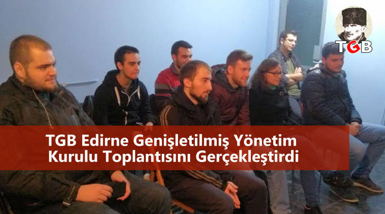 TGB Edirne Genişletilmiş Yönetim Kurulu Toplantısını Gerçekleştirdi