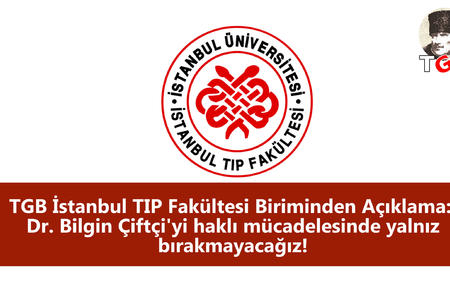 TGB İstanbul TIP Fakültesi Biriminden Açıklama:  Dr. Bilgin Çiftçi'yi haklı mücadelesinde yalnız bırakmayacağız!