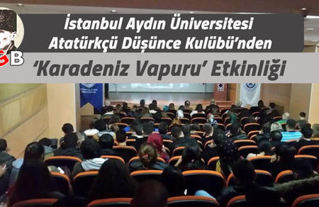 İstanbul Aydın &Uuml;niversitesi Atat&uuml;rk&ccedil;&uuml; D&uuml;ş&uuml;nce Kul&uuml;b&uuml;&rsquo;nden Karadeniz Vapuru Etkinliği