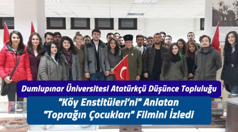 Dumlupınar &Uuml;niversitesi Atat&uuml;rk&ccedil;&uuml; D&uuml;ş&uuml;nce Topluluğu, "K&ouml;y Enstit&uuml;leri&rsquo;ni" Anlatan  "Toprağın &Ccedil;ocukları" Filmini İzledi