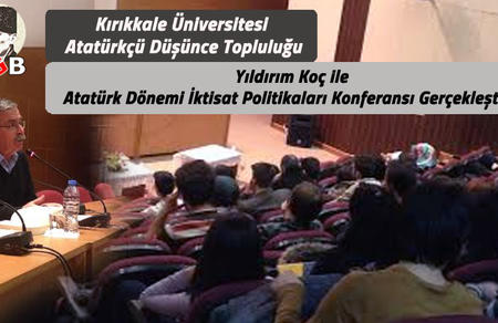 KK&Uuml; Atat&uuml;rk&ccedil;&uuml; D&uuml;ş&uuml;nce Topluluğu Atat&uuml;rk D&ouml;nemi İktisat Politikaları Konferansını Ger&ccedil;ekleştirdi