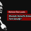 Mustafa Kemal'in Anladığı Türk Gençliği!