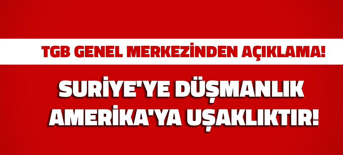 Suriye'ye düşmanlık Amerika'ya uşaklıktır!