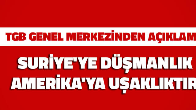 Suriye'ye d&uuml;şmanlık Amerika'ya uşaklıktır!