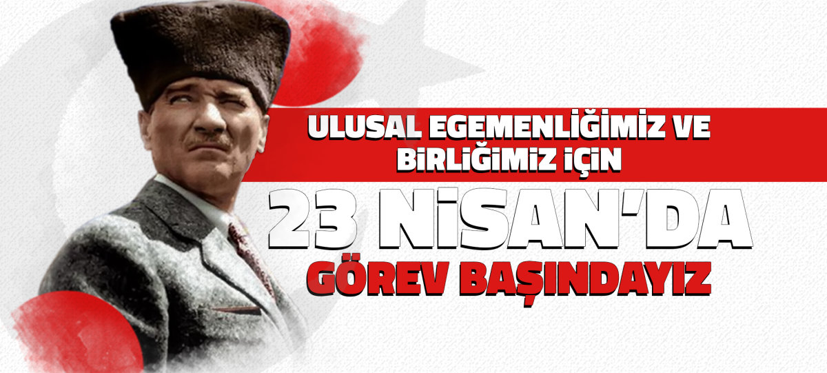 23 Nisan'da G&ouml;rev Başındayız İşte İl İl Buluşma Bilgileri