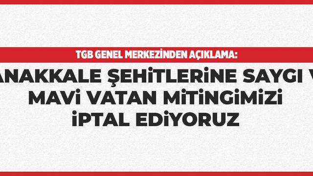 Çanakkale Şehitlerine Saygı ve Mavi Vatan Mitingimizi İptal Ediyoruz