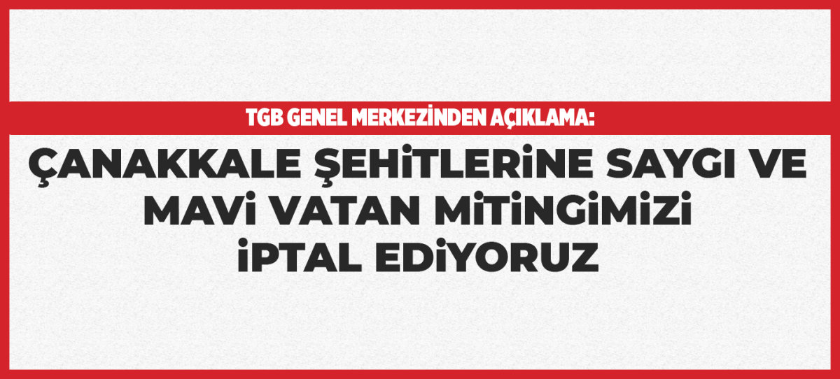 Çanakkale Şehitlerine Saygı ve Mavi Vatan Mitingimizi İptal Ediyoruz