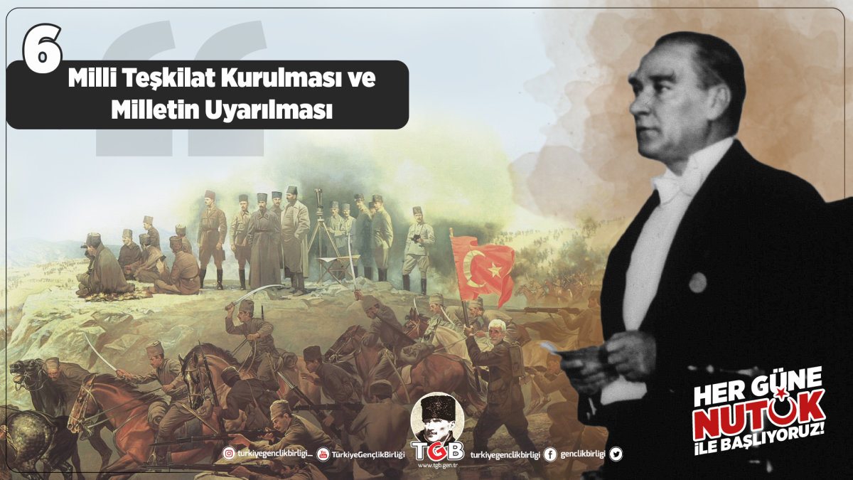 Her Güne Nutuk 6: Milli Teşkilat Kurulması ve Milletin Uyarılması