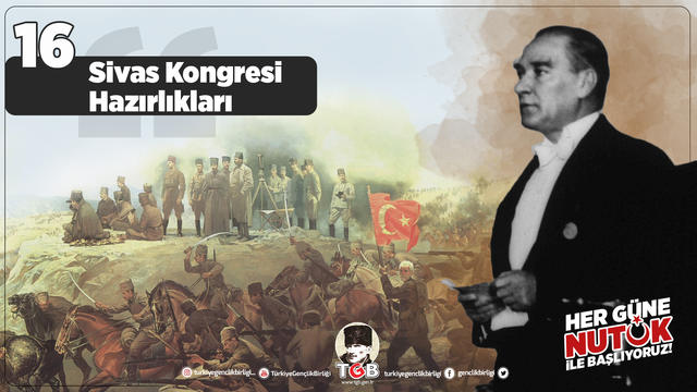 Her Güne Nutuk 16: Sivas Kongresi Hazırlıkları