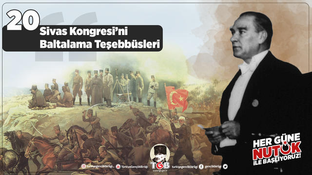 Her Güne Nutuk 20: Sivas Kongresi’ni Baltalama Teşebbüsleri