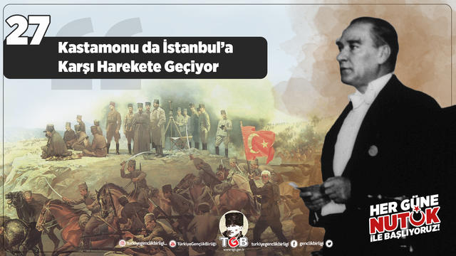 Her Güne Nutuk 27: Kastamonu da İstanbul’a Karşı Harekete Geçiyor