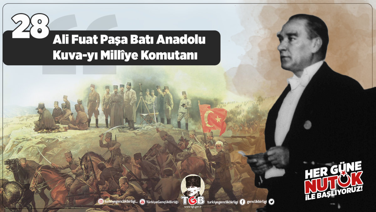 Her Güne Nutuk 28: Ali Fuat Paşa Batı Anadolu Kuva-yı Millîye Komutanı
