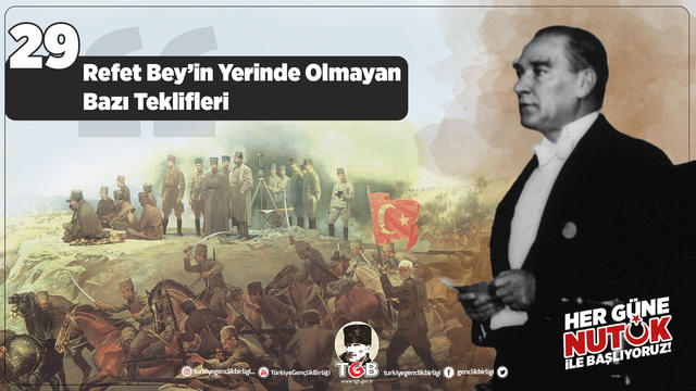 Her Güne Nutuk 29: Refet Bey’in Yerinde Olmayan Bazı Teklifleri