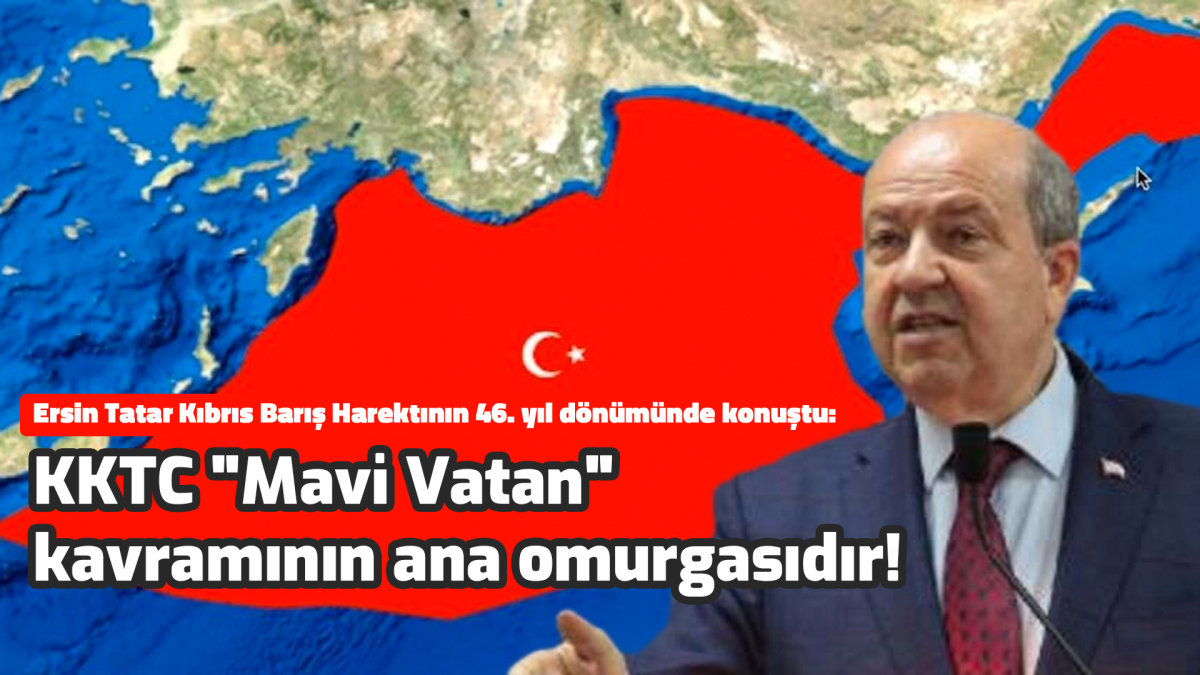 "KKTC Mavi Vatan Kavramının omurgasıdır!"