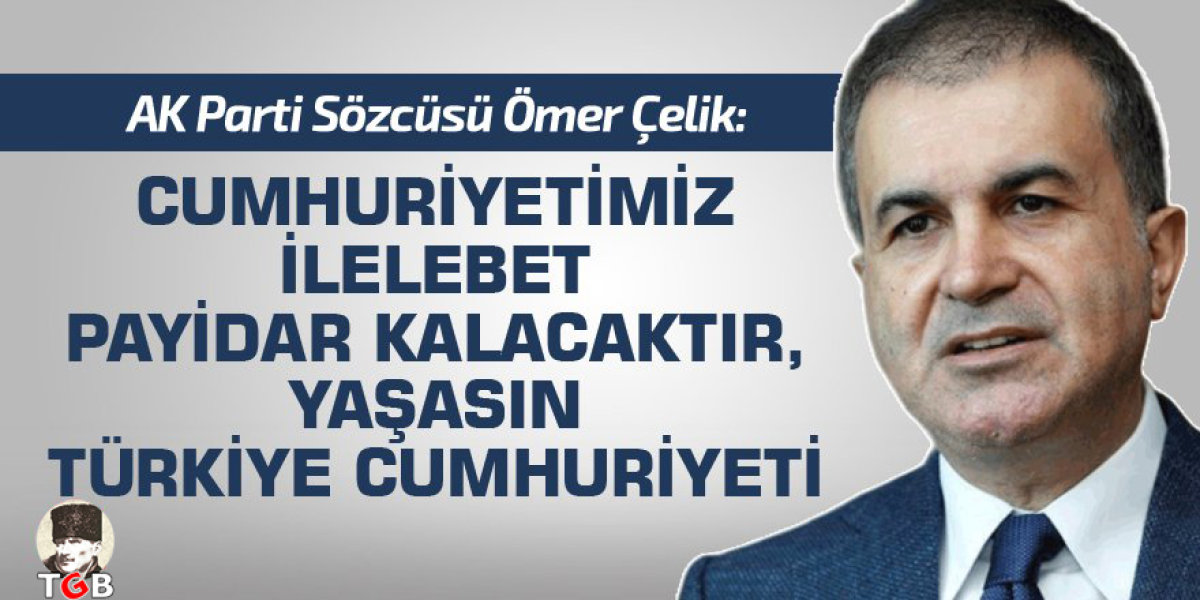 AK Parti Sözcüsü Ömer Çelik: 'Cumhuriyetimiz tüm nitelikleriyle gözbebeğimizdir'