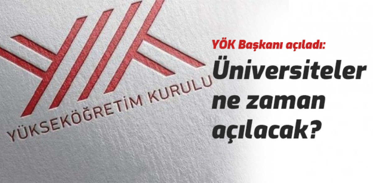YÖK Başkanı Yekta Saraç Açıkladı! Üniversiteler Ne Zaman Açılıyor?