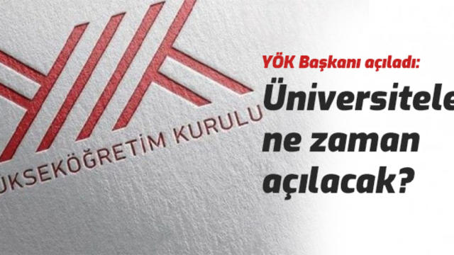 YÖK Başkanı Yekta Saraç Açıkladı! Üniversiteler Ne Zaman Açılıyor?