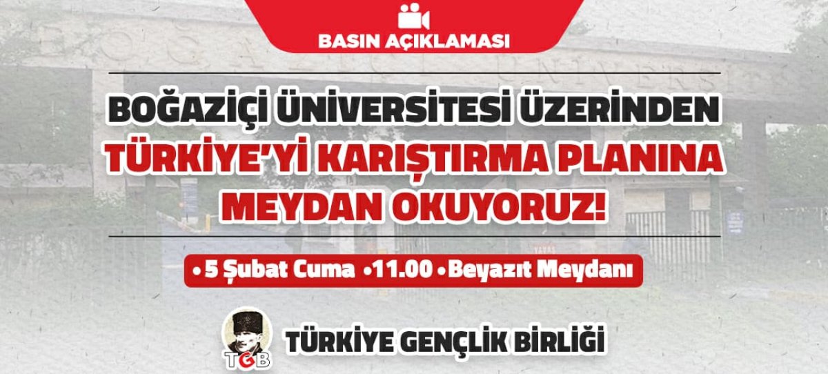 Boğaziçi Üniversitesi Üzerinden Türkiye’yi Kışkırtma Planına Meydan Okuyoruz