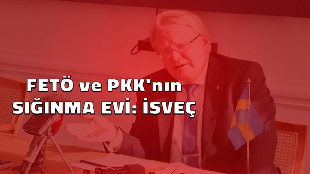 FETÖ ve PKK'nın Sığınma Evi: İsveç