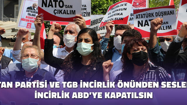 VATAN PARTİSİ VE TGB İNCİRLİK ÖNÜNDEN SESLENDİ: İNCİRLİK ABD’YE KAPATILSIN