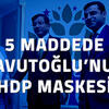 5 MADDEDE DAVUTOĞLU’NUN HDP MASKESİ