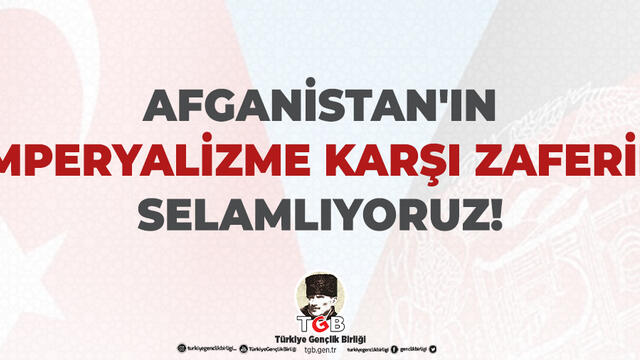 Afganistan'ın Emperyalizme Karşı Zaferini Selamlıyoruz
