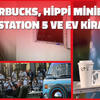 Starbucks, Hippi Minibüs, Playstation 5 ve Ev Kiraları