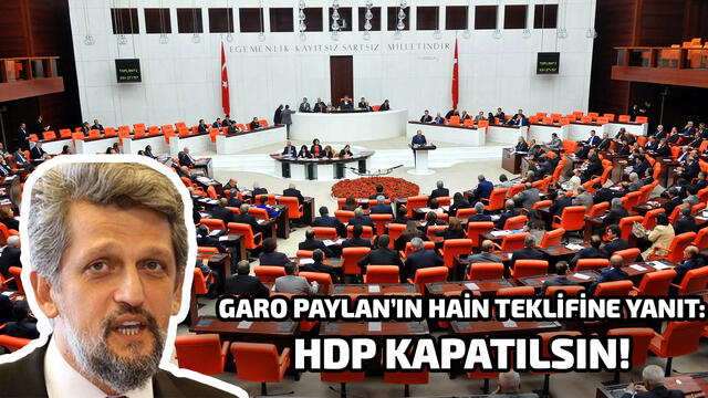 Garo Paylan’ın Hain Teklifine Yanıt: HDP Kapatılsın!