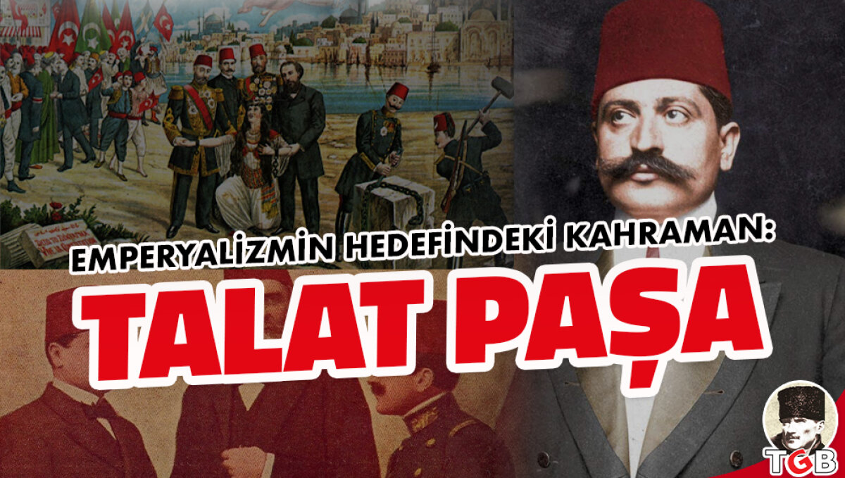 Emperyalizmin Hedefindeki Kahraman: Talat Paşa