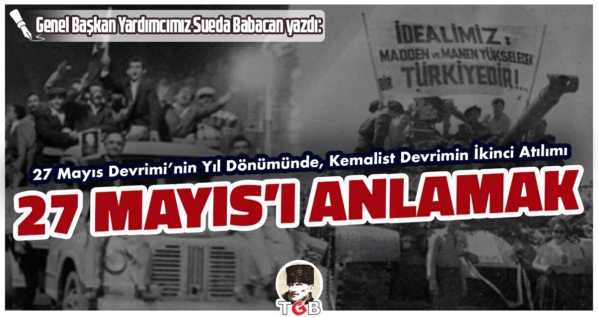 KEMALİST DEVRİMİN İKİNCİ ATILIMI 27 MAYIS’I ANLAMAK