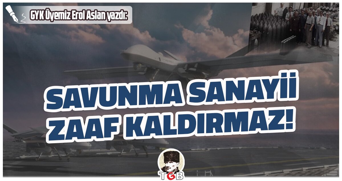 SAVUNMA SANAYİİ ZAAF KALDIRMAZ