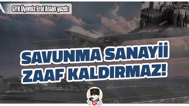 SAVUNMA SANAYİİ ZAAF KALDIRMAZ