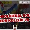 NEOLİBERAL SOL, MODERN KÖLELİK ve LGBT