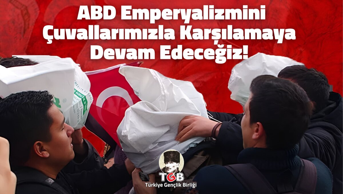 ABD EMPERYALİZMİNİ ÇUVALLARIMIZLA KARŞILAMAYA DEVAM EDECEĞİZ!