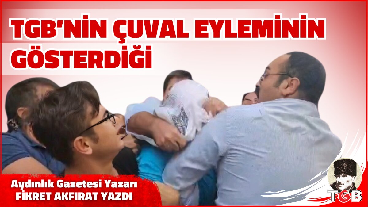 TGB'NİN ÇUVAL EYLEMİNİN GÖSTERDİĞİ