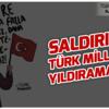 SALDIRILAR TÜRK MİLLETİNİ YILDIRAMAZ!