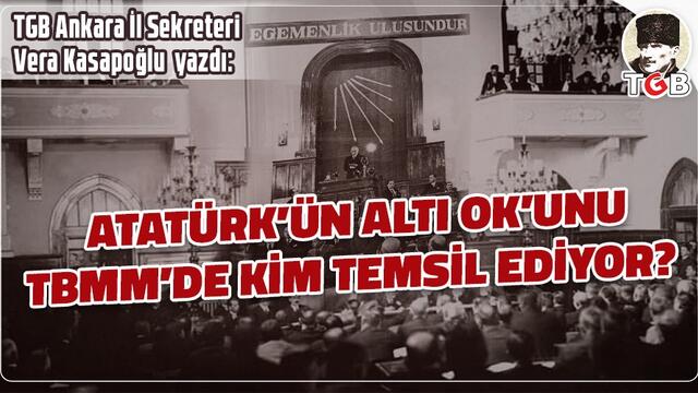 Atatürk'ün Altı Ok'unu Bugün TBMM'de Kim Temsil Ediyor?